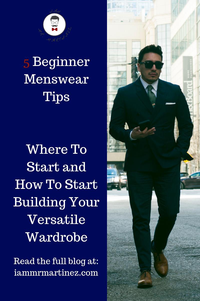 5 Beginner Menswear Tips| Where To Start and How To Start Building Your Versatile Wardrobe