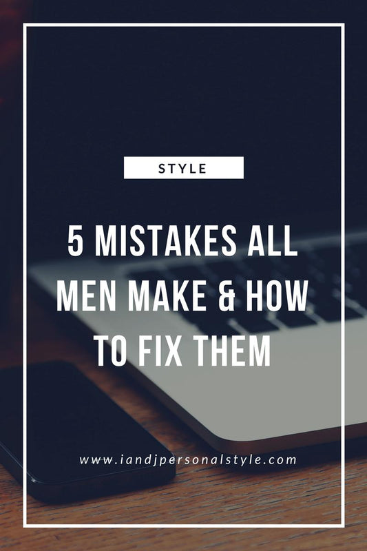 5 Style Mistakes All Men Make